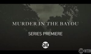 When Does Murder in the Bayou Start on Showtime? Premiere Date, News