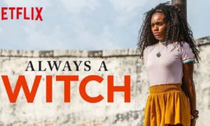 Always a Witch (Siempre Bruja) Season 2: Netflix Release Date, Streaming Premiere, Renewal Status