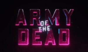 Zack Snyder’s “Army of the Dead” Coming to Netflix In May » Watch Trailer