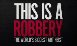 This Is a Robbery: World’s Biggest Art Heist Documentary Coming to Netflix April 7