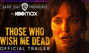 “Those Who Wish Me Dead” Coming to HBO Max in May, Same Day Premieres in Theaters