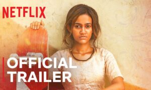 Netflix Unveils Trailer for “Skater Girl” – Watch Now
