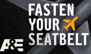 A&E Network Boards New Original Series “Fasten Your Seatbelt” Showcasing the Most Shocking Moments in Air Travel Caught on Camera