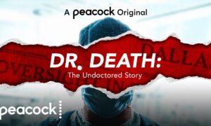 Peacock to Premiere Docuseries “Dr. Death: The Undoctored Story” in July