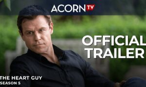 Acorn TV Unveils Trailer for “The Heart Guy” Season 5