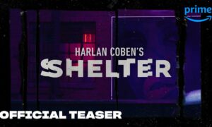 Prime Video Announces Premiere Date and Reveals First-Look Image for New Thriller Series, “Harlan Coben’s Shelter”
