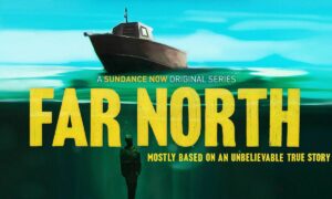 Far North Sundance Now Release Date; When Does It Start?