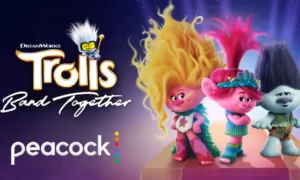 Trolls Band Together Peacock Release Date