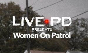 LIVE PD Presents: Women on Patrol Season 2? Lifetime Premiere Date, Renewal Status