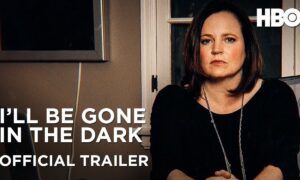 HBO Drops Trailer “I’ll Be Gone In the Dark Special”