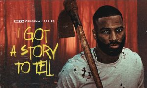 “I Got A Story To Tell” BET+ Release Date; When Does It Start?