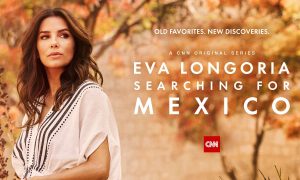 CNN Original Series to Premiere “Eva Longoria: Searching for Mexico” in March